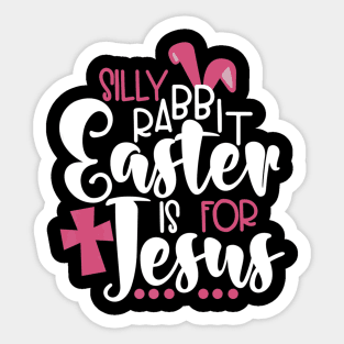 Silly Rabbit Easter is for Jesus Lover Sticker